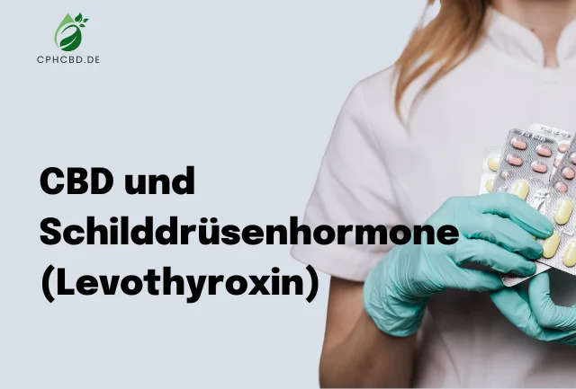 CBD und Schilddrüsenhormone (Levothyroxin)